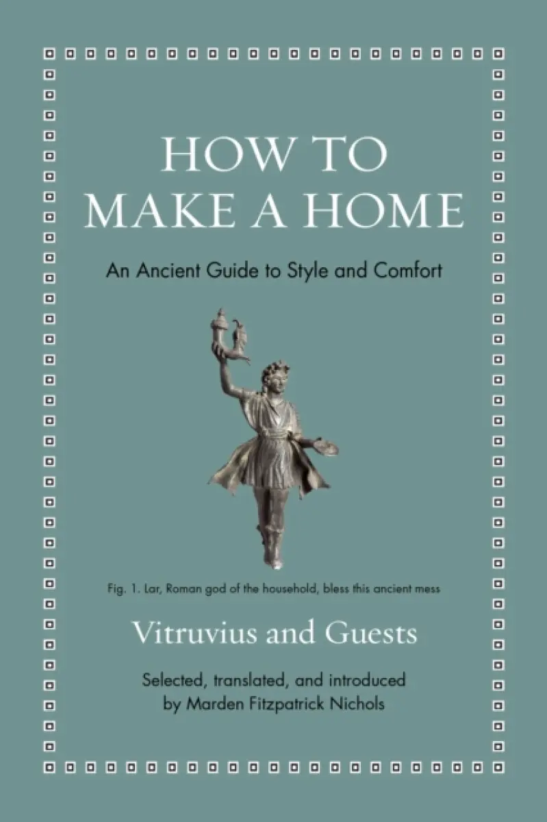 How to Make a Home – An Ancient Guide to Style and Comfort - Vitruvius