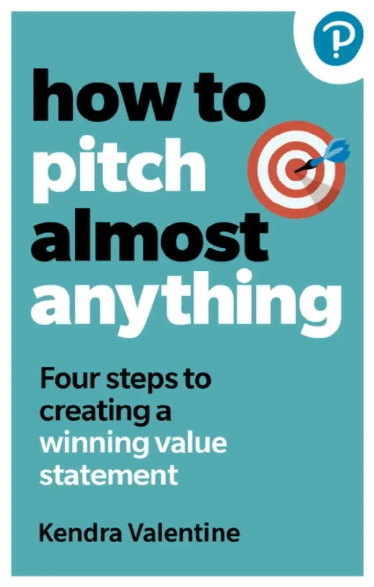 How to Pitch (Almost) Anything - Kendra Valentine