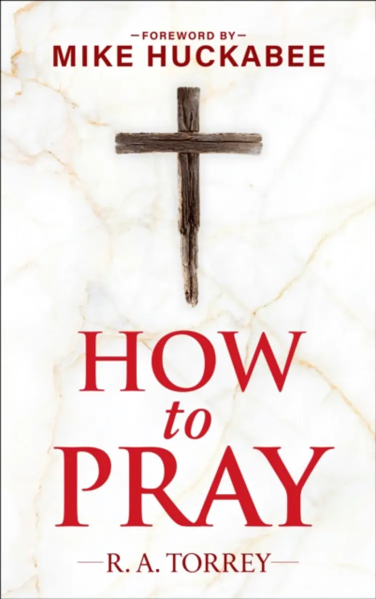 How to Pray and How to Study the Bible for Greatest Profit - Reuben A. Torrey