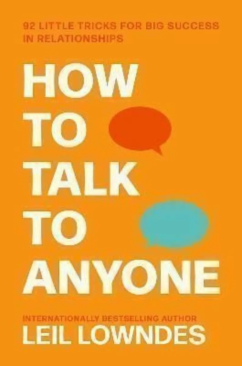 How to Talk to Anyone: 92 Little Tricks for Big Success in Relationships - Leil Lowndes