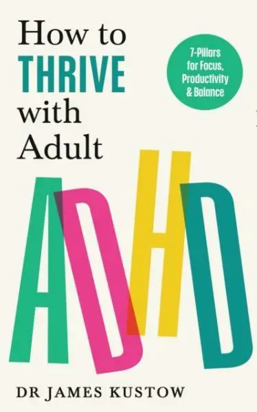 How to Thrive with Adult ADHD (7 Pillars for Focus, Productivity and Balance),How to Thrive with Adult ADHD (7 Pillars for Focus, Productivity and Bal