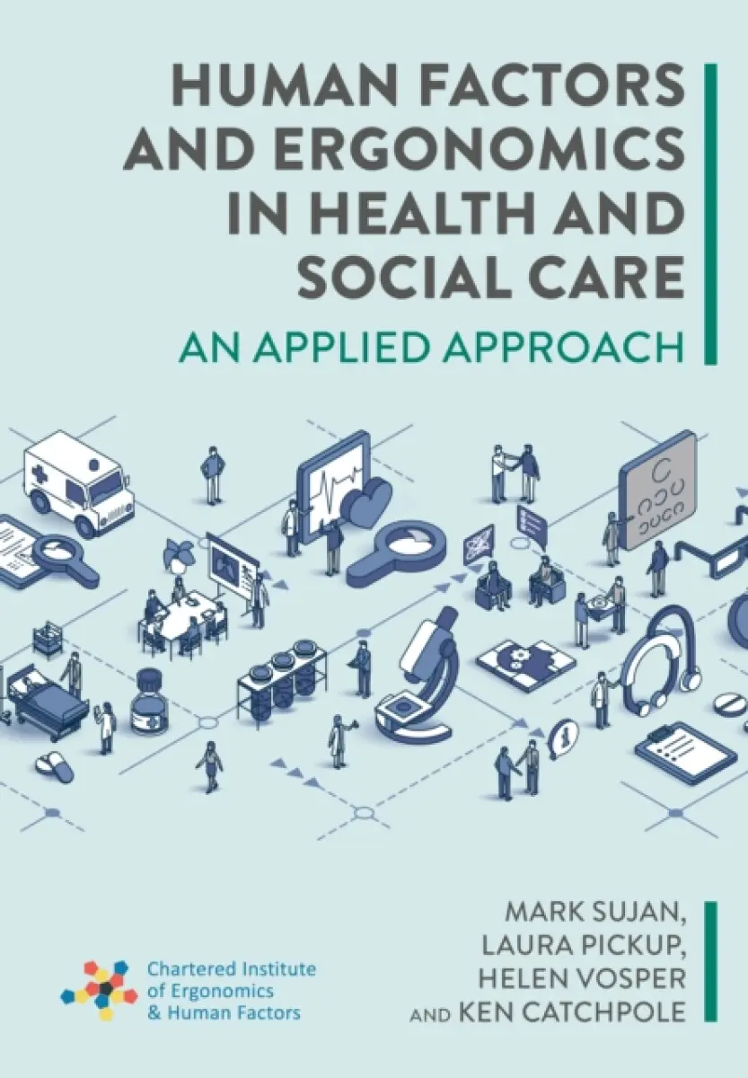 Human Factors and Ergonomics in Health and Social Care - Helen Vosper, Mark Sujan, Laura Pickup, Ken Catchpole