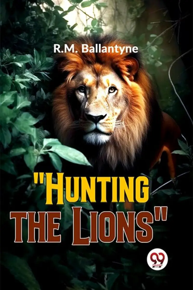"Hunting The Lions" - R. M. Ballantyne