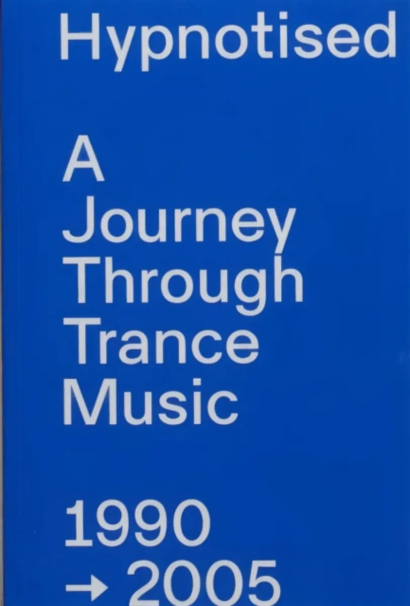 Hypnotised: A Journey Through Trance Music 1990-2005 - Arjan Rietveld