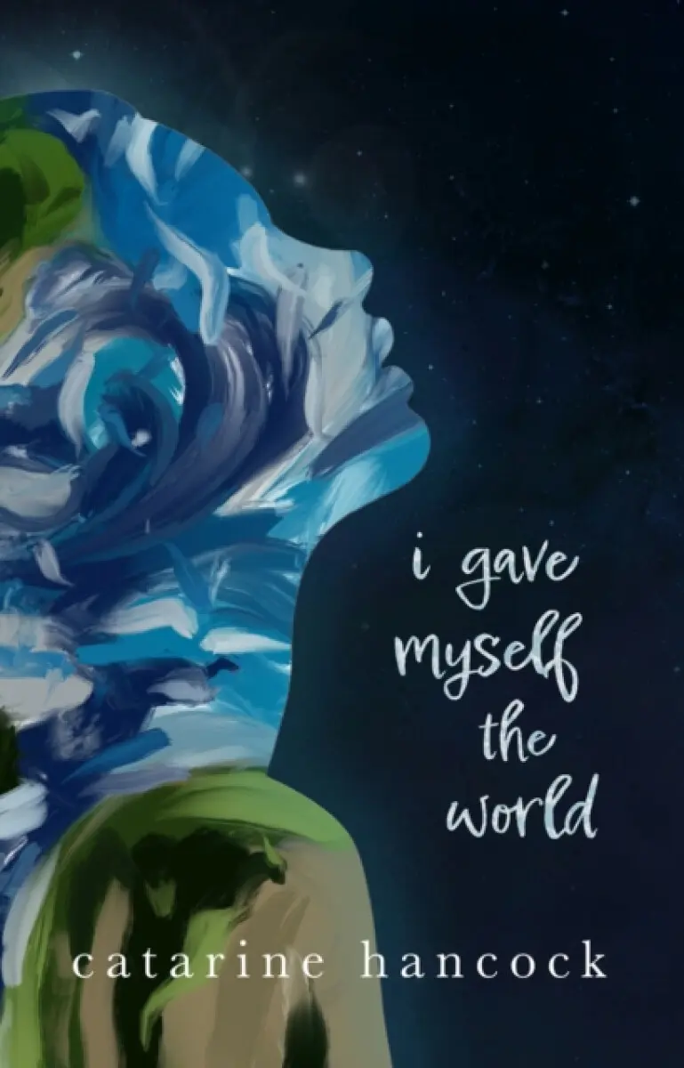 I Gave Myself The World - Catarine Hancock