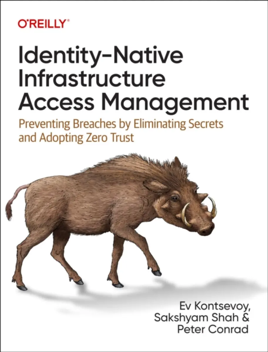 Identity–Native Infrastructure Access Management - Peter Conrad, Ev Kontsevoy, Sakshyam Shah