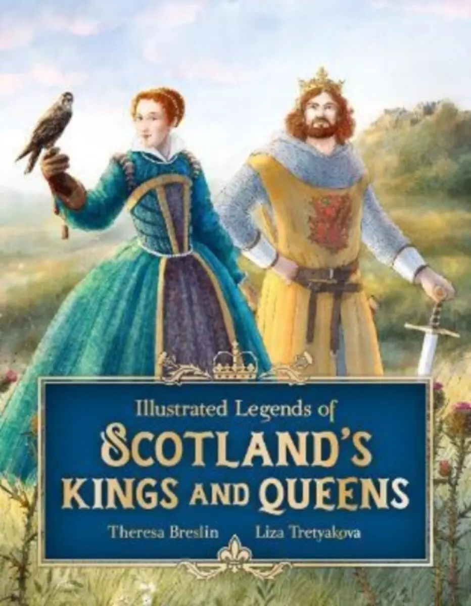 Illustrated Legends of Scotland's Kings and Queens - Theresa Breslin