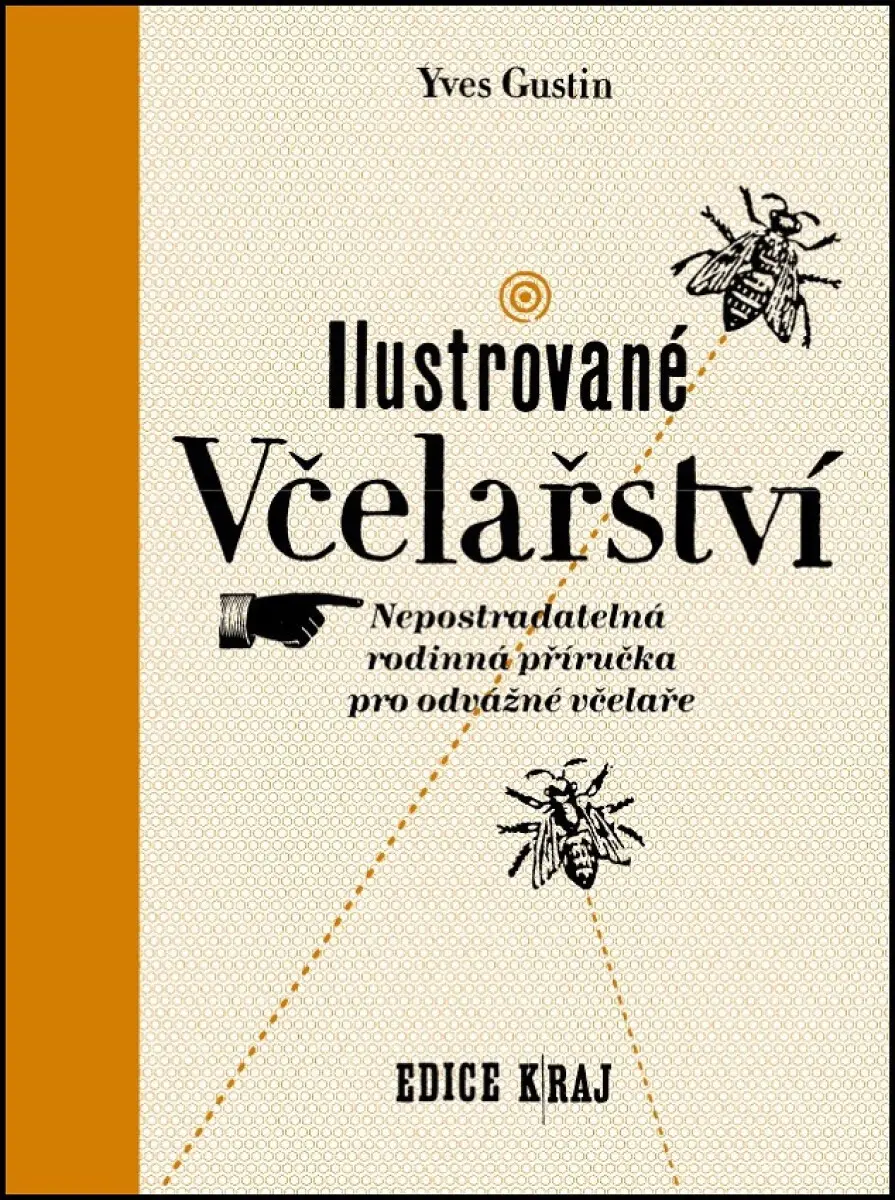 Ilustrované včelařství - Nepostradatelná rodinná příručka pro odvážné včelaře - Yves Gustin