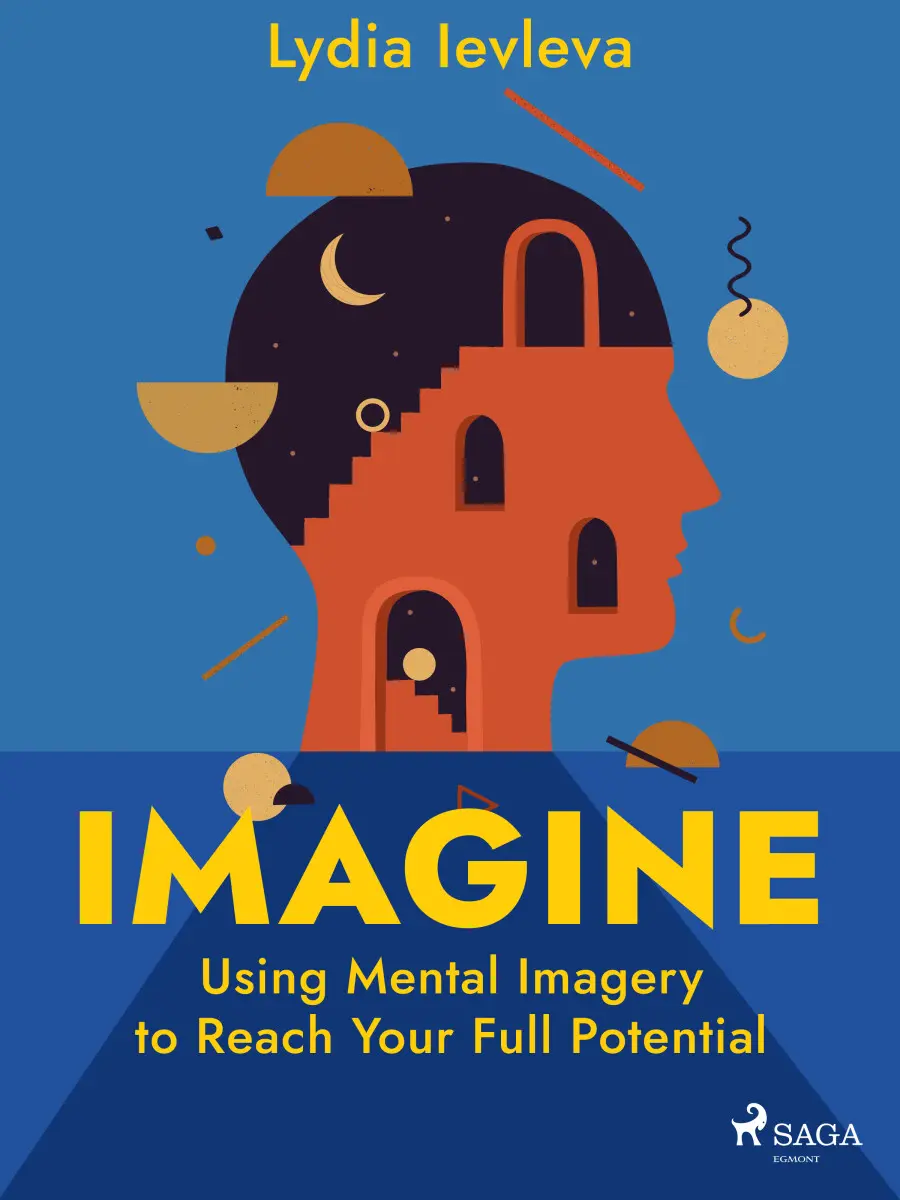 Imagine: Using Mental Imagery to Reach Your Full Potential - Lydia Ievleva