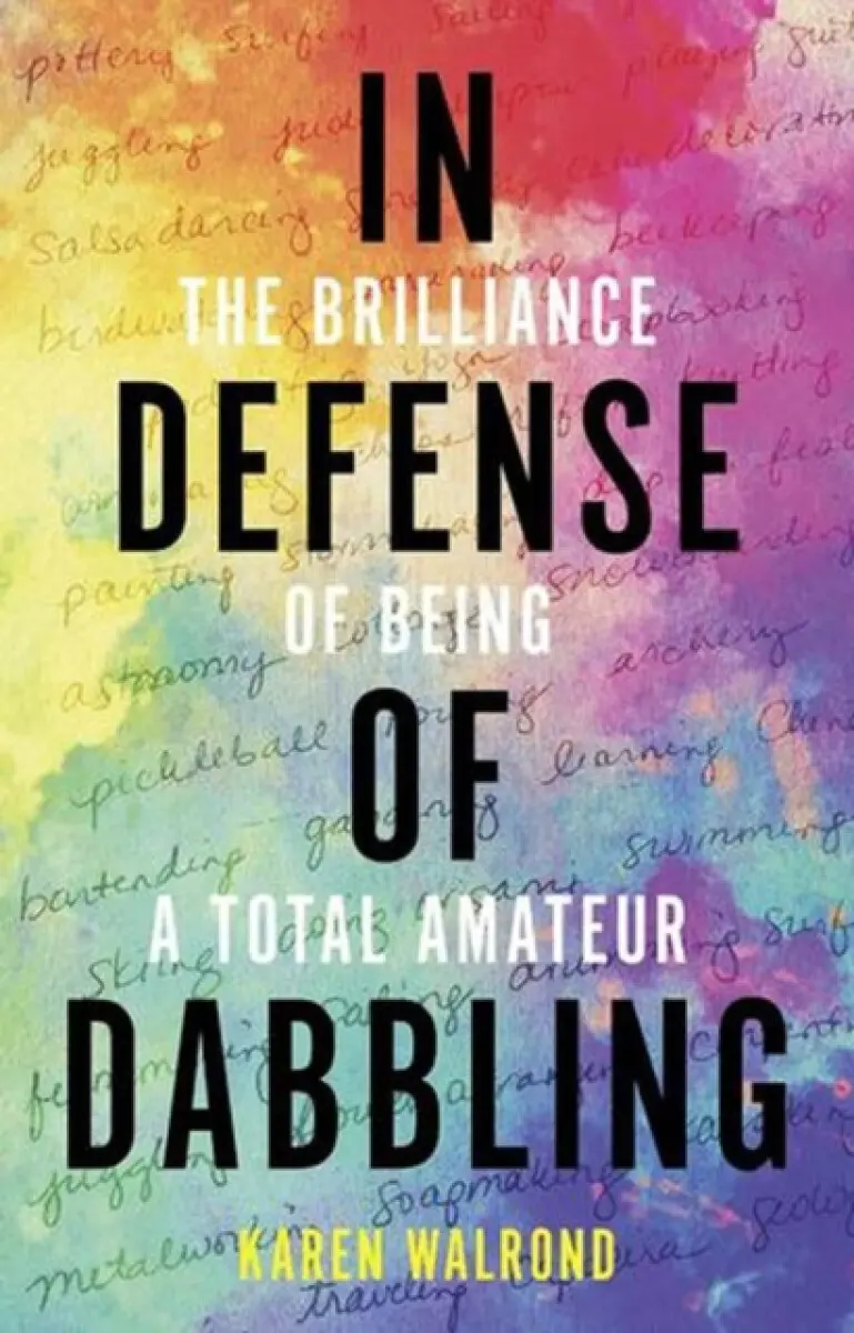 In Defense of Dabbling - Karen Walrond