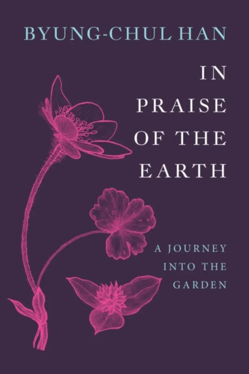 In Praise of the Earth - Byung–Chul Han
