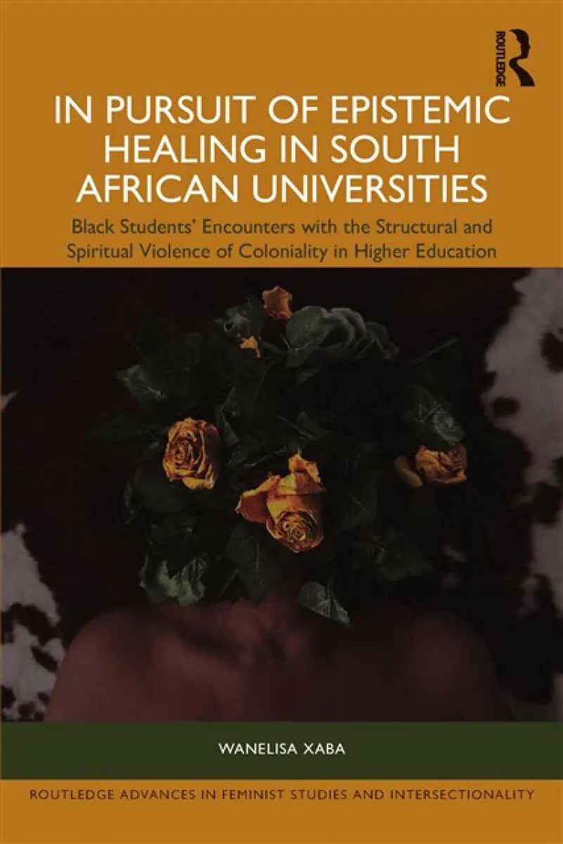 In Pursuit of Epistemic Healing in South African Universities - Wanelisa Xaba
