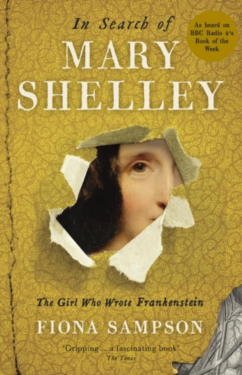 In Search of Mary Shelley: The Girl Who Wrote Frankenstein - Fiona Sampson
