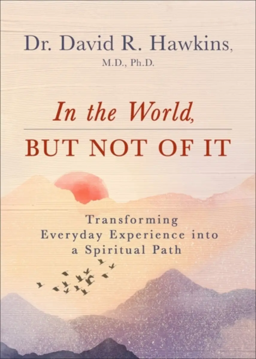In the World, But Not of It - David R. Hawkins
