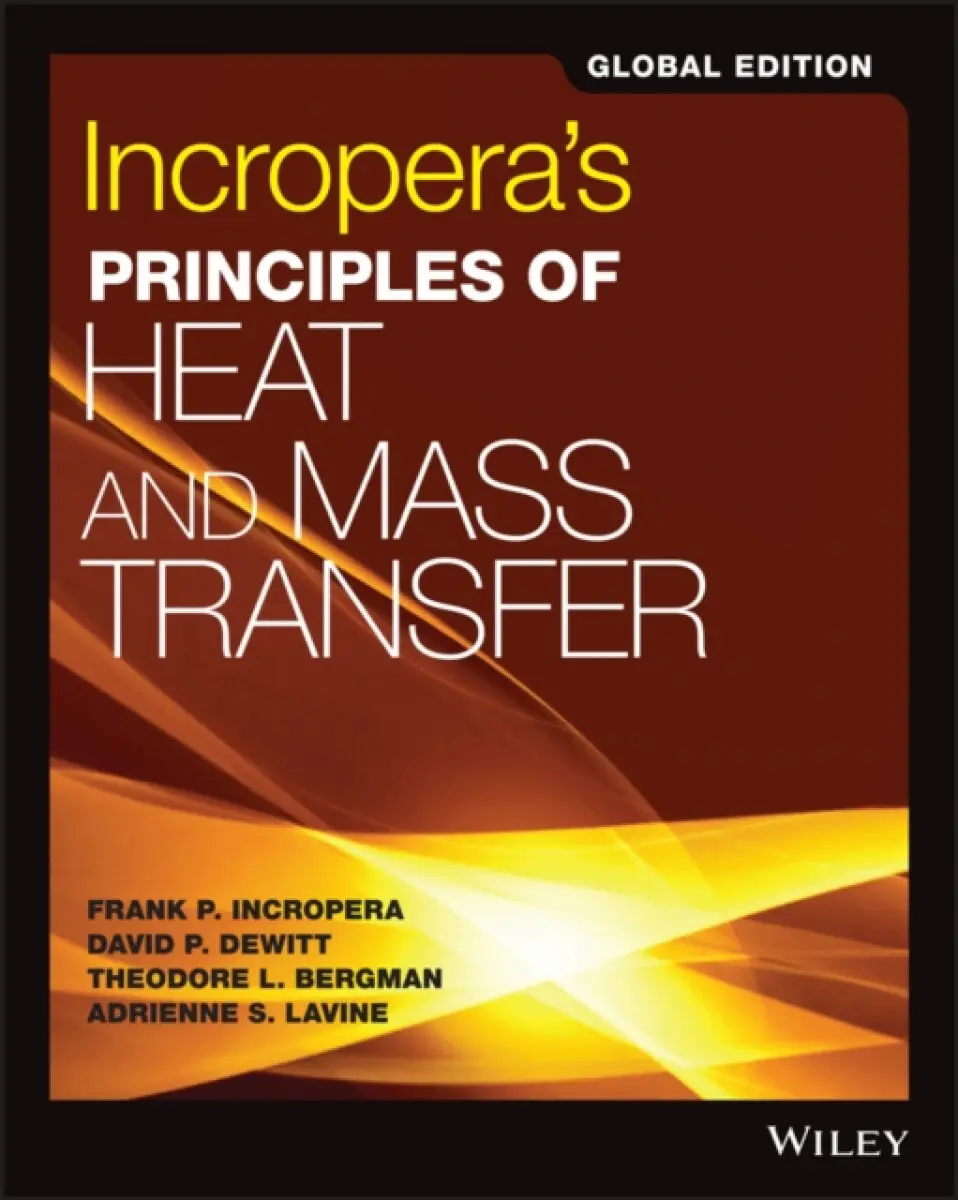 Incropera′s Principle of Heat and Mass Transfer, 8 th Edition Global Edition - Adrienne S. Lavine, Theodore L. Bergman, Frank P. Incropera, David