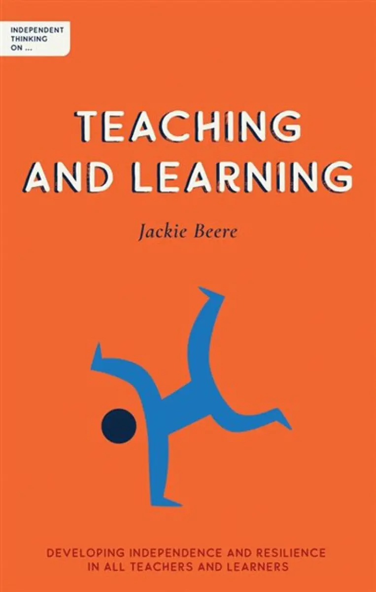 Independent Thinking on Teaching and Learning - Jackie Beere