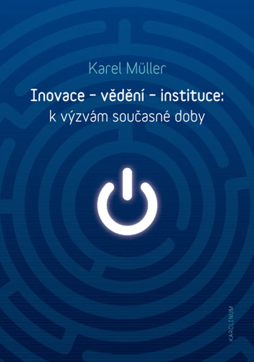 Inovace – vědění – instituce: k výzvám současné doby - Karel Müller