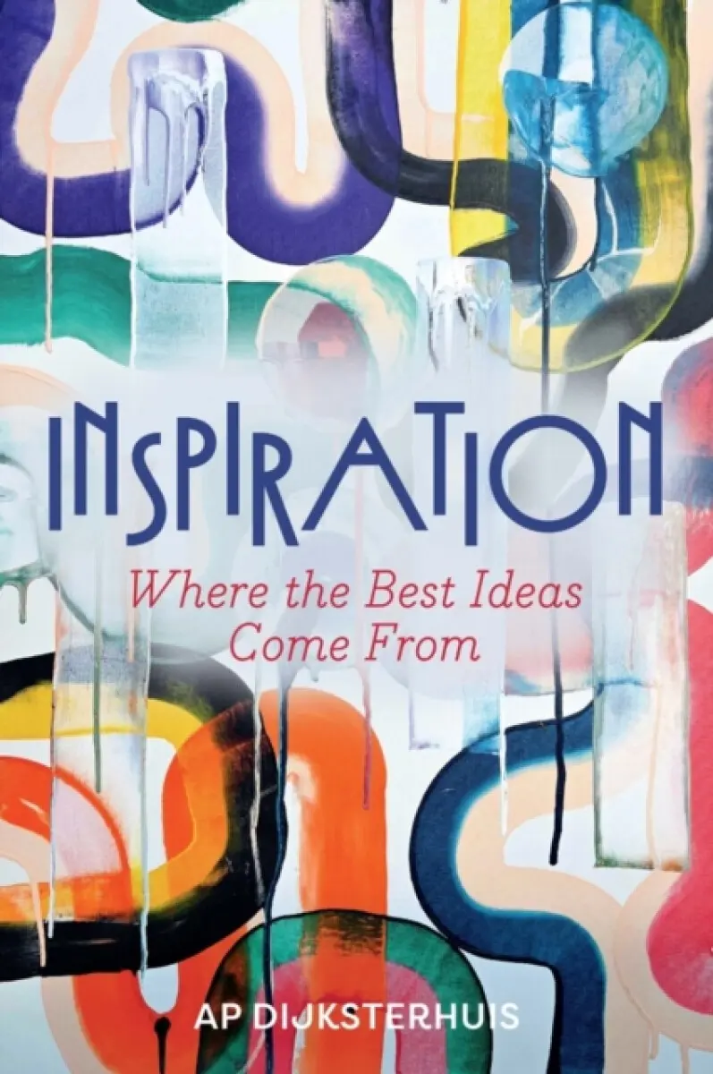 Inspiration: Where the best ideas come from - Ap Dijksterhuis