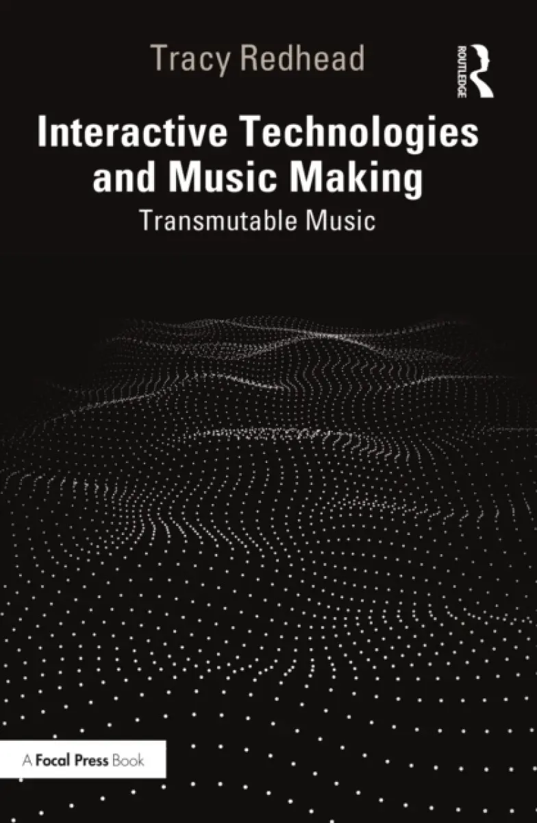Interactive Technologies and Music Making - Tracy Redhead