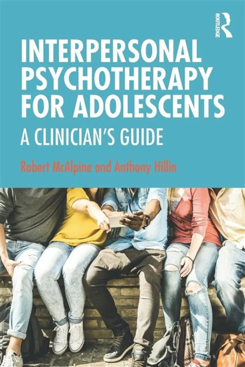 Interpersonal Psychotherapy for Adolescents - Anthony Hillin, Robert McAlpine