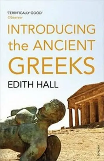 Introducing Ancient Greeks (Ten Ways They Shaped the Modern World) - Edith Hall