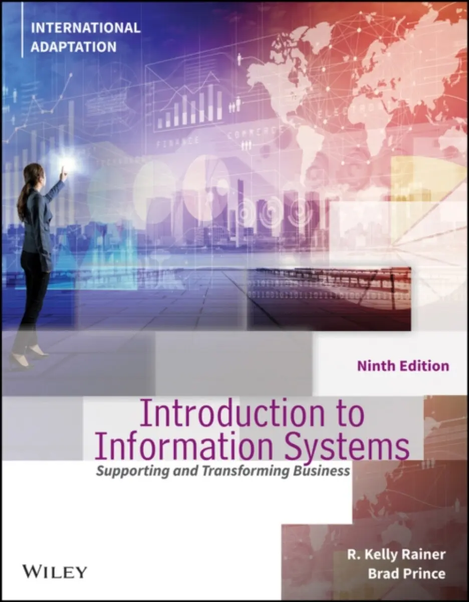 Introduction to Information Systems, 9th Edition, International Adaptation - Brad Prince, R. Kelly Rainer