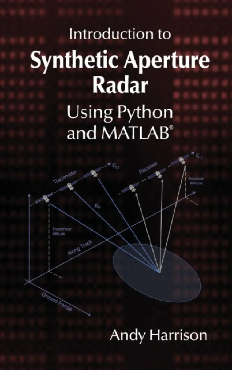 Introduction to Synthetic Aperture Radar Using Python and MATLAB - Andy Harrison