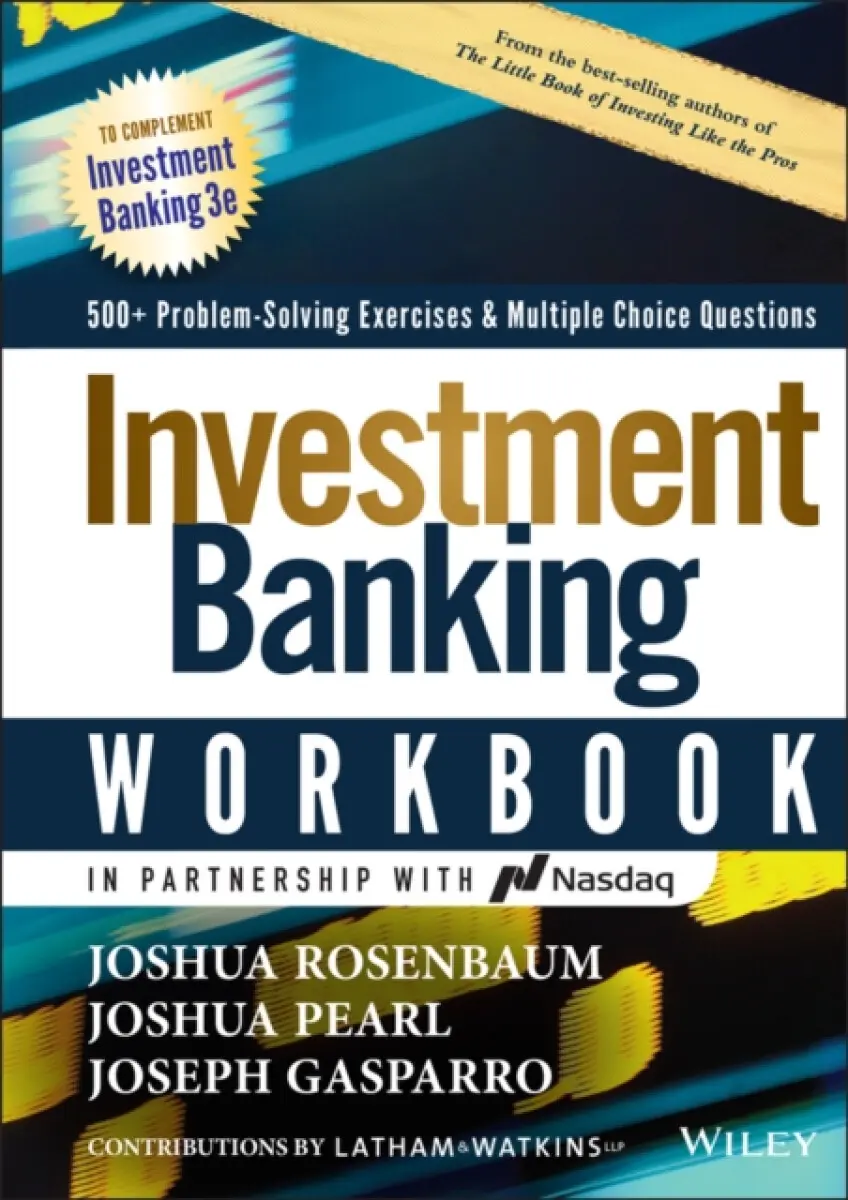 Investment Banking Workbook, Third Edition: 500+ Problem Solving Exercises & Multiple Choice Questions - Joshua Pearl, Joshua Rosenbaum, Joseph Gaspar