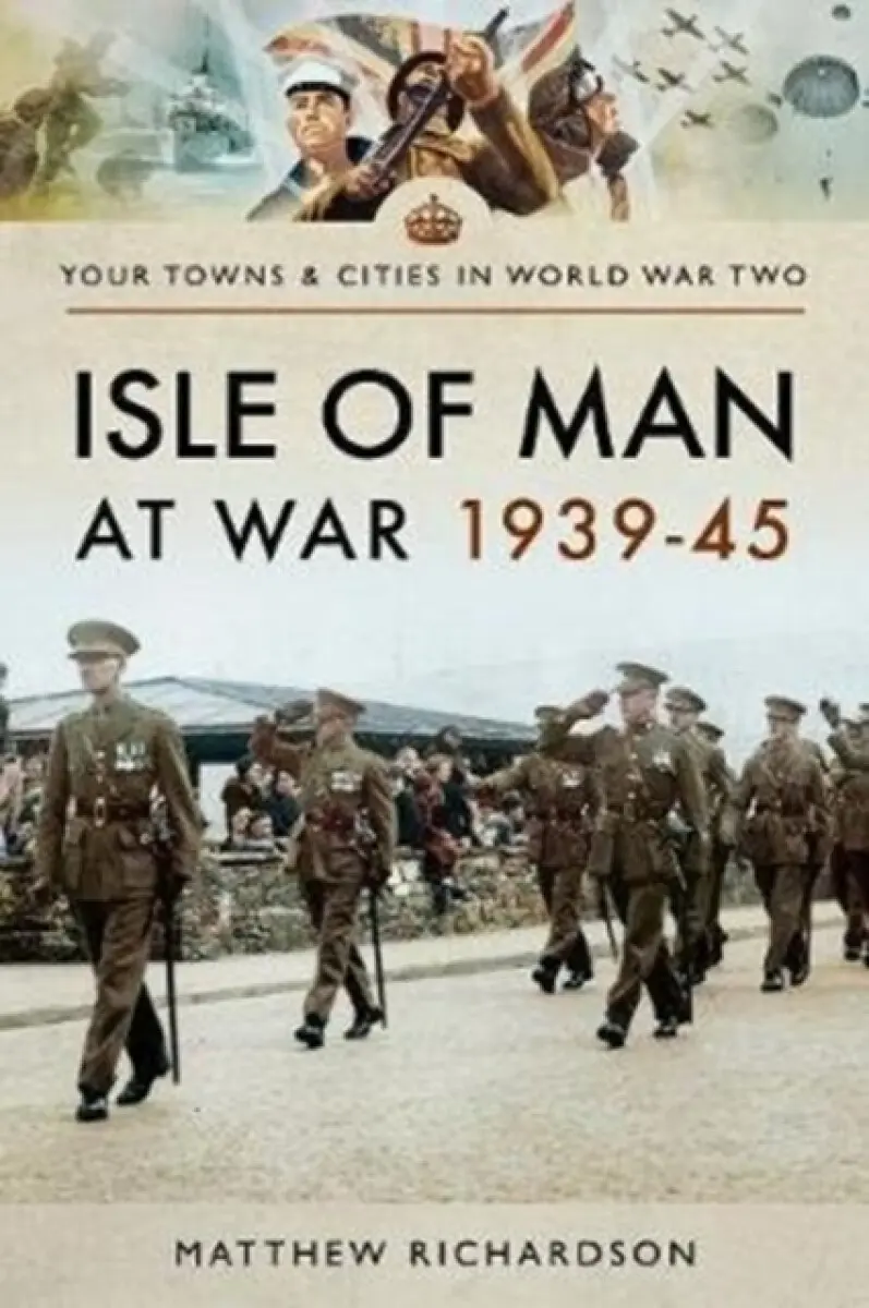 Isle of Man at War 1939-45 - Matthew Richardson