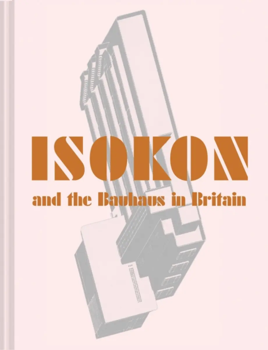 Isokon and the Bauhaus in Britain - Magnus Englund, Leyla Daybelge