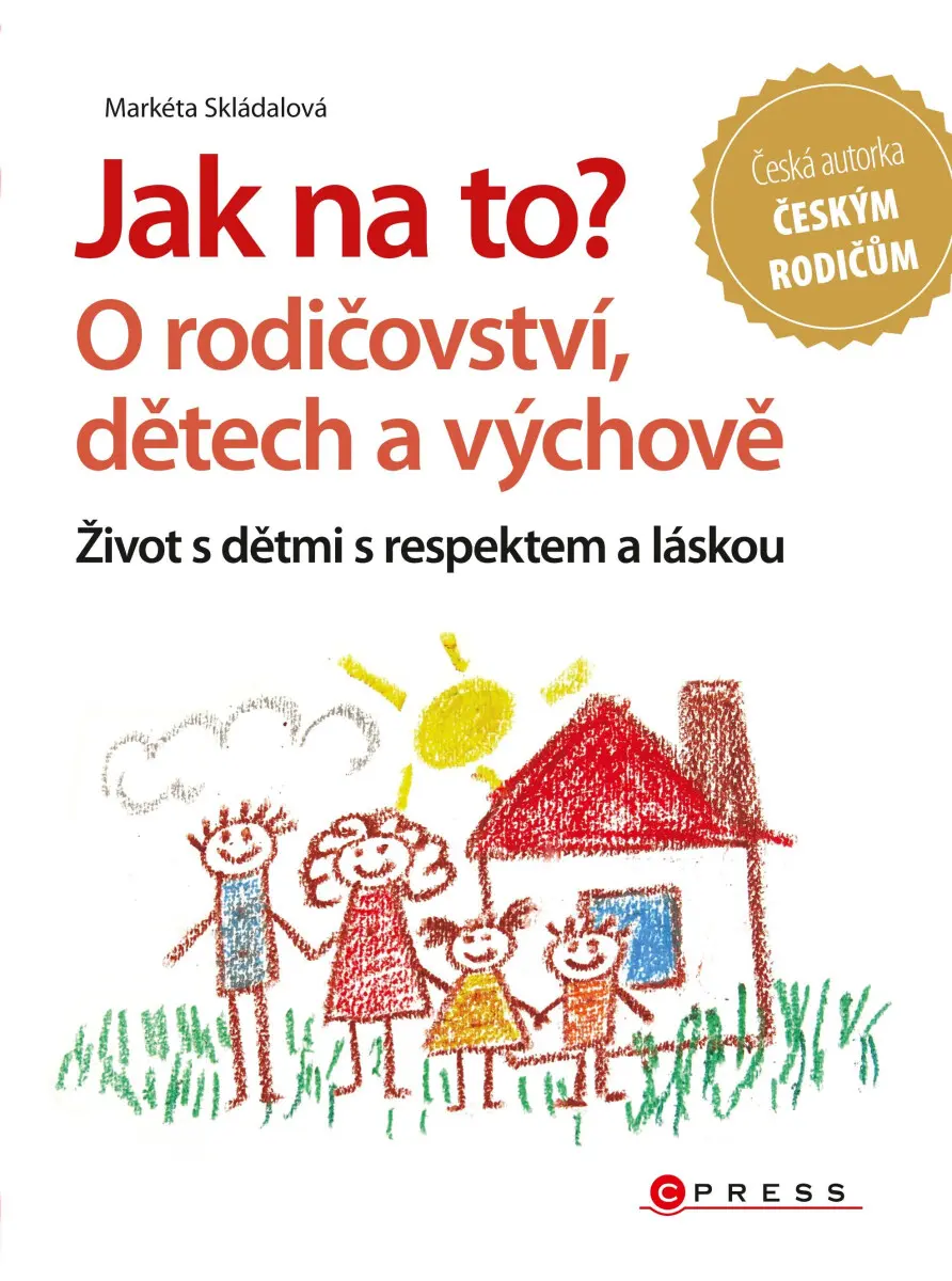Jak na to? O rodičovství, dětech a výchově - Markéta Skládalová