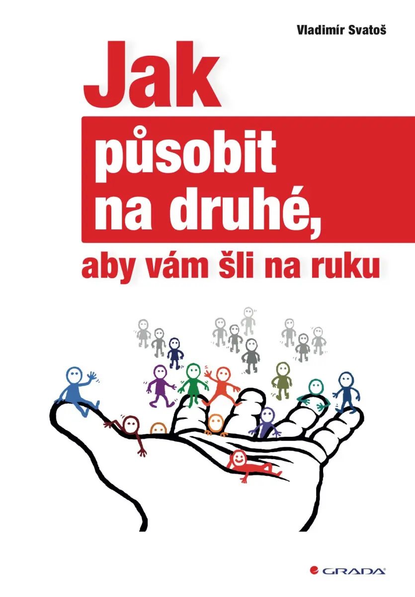 Jak působit na druhé, aby vám šli na ruku - Vladimír Svatoš
