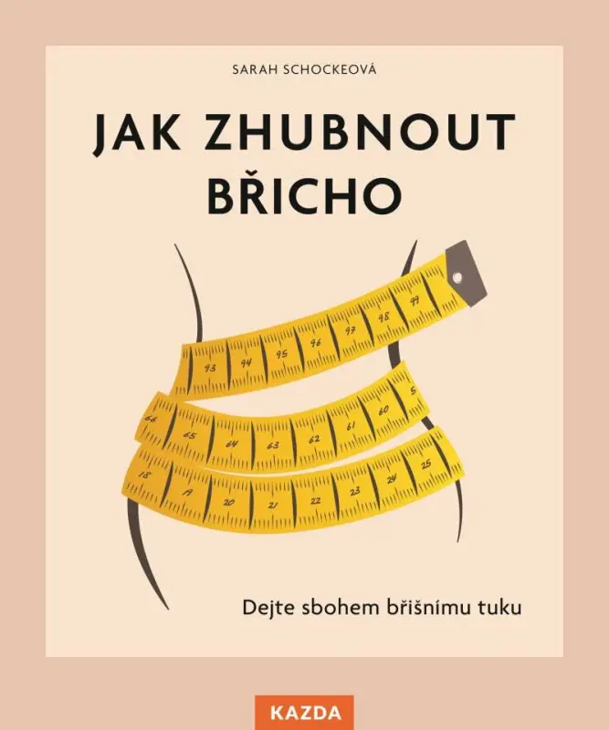 Jak zhubnout břicho (Dejte sbohem břišnímu tuku) - Sarah Schocke