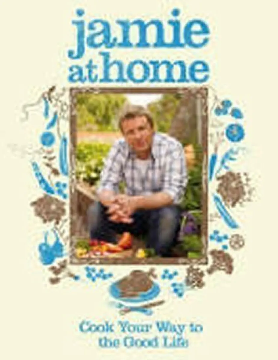 Jamie at Home (Cook Your Way to the Good Life) - Jamie Oliver