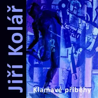 Jirí Kolář - Klamavé příběhy | KLIMEŠOVÁ, Marie