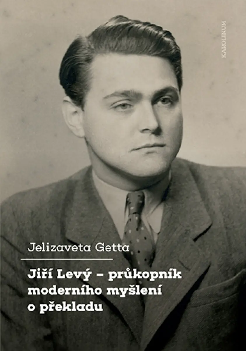 Jiří Levý – průkopník moderního myšlení o překladu - Jelizaveta Getta