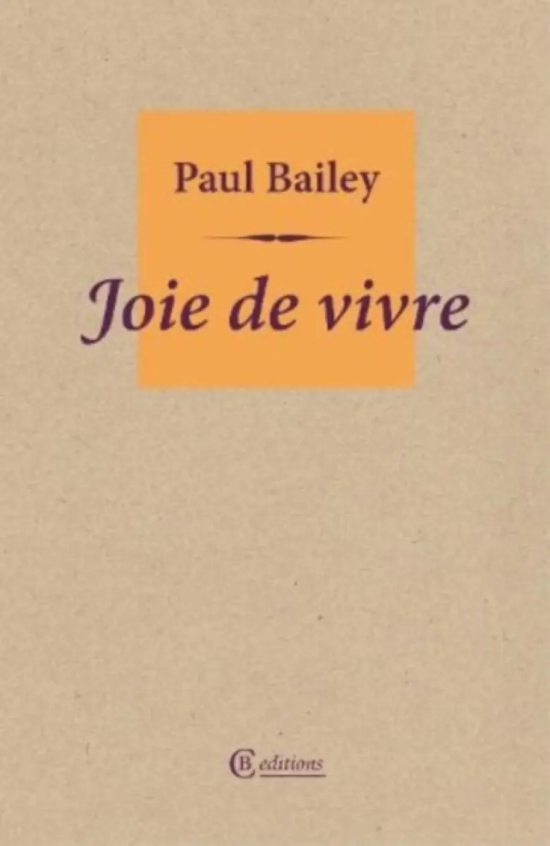 Joie de vivre - Paul Bailey