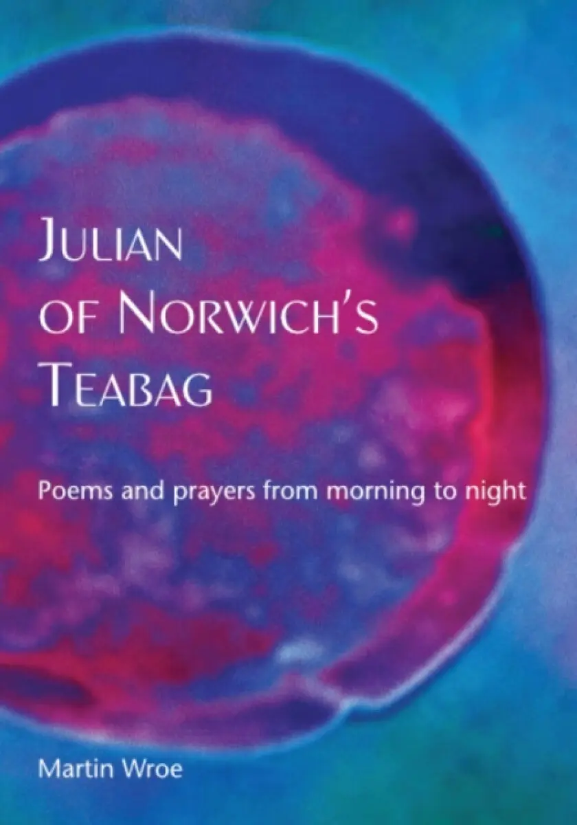 Julian of Norwich’s Teabag - Martin Wroe