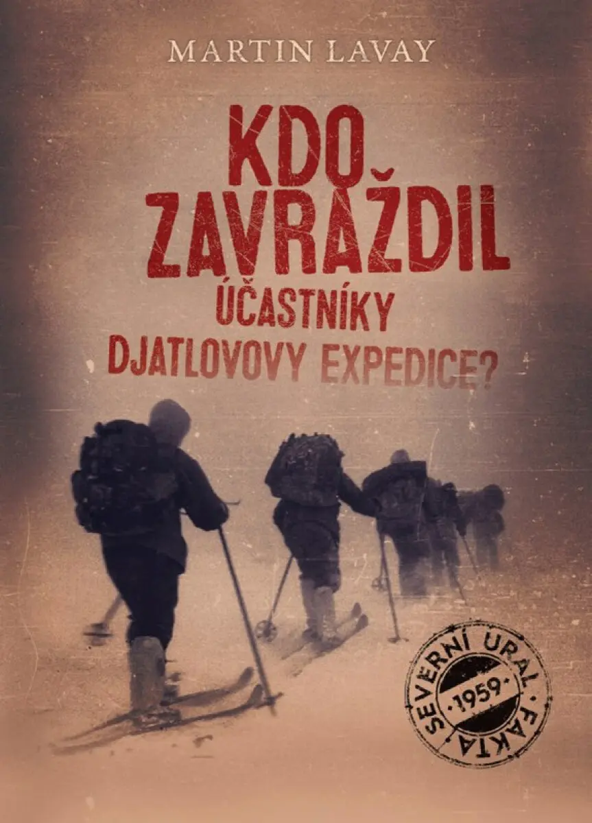 Kdo zavraždil účastníky Djatlovovy expedice? - Martin Lavay