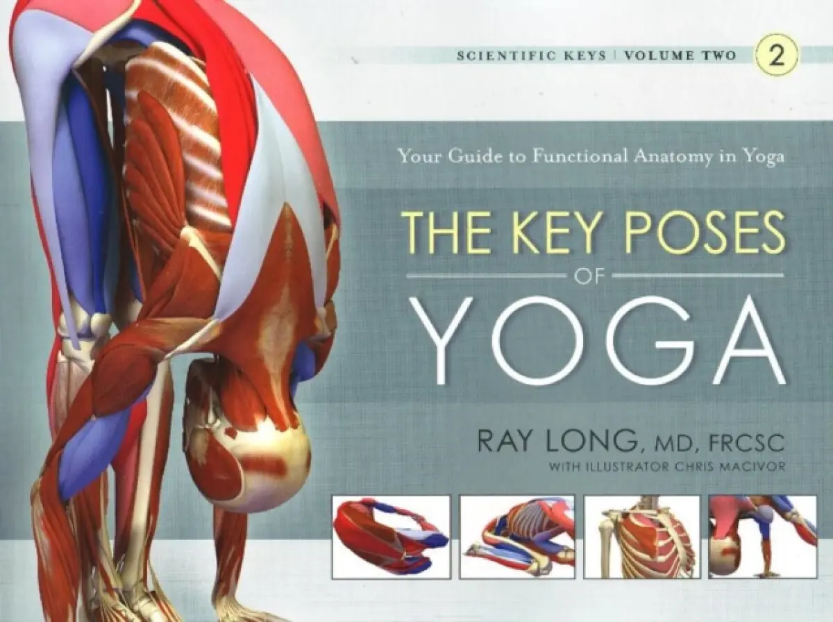 Key Poses of Yoga: the Scientific Keys Vol 2 - Ray Long