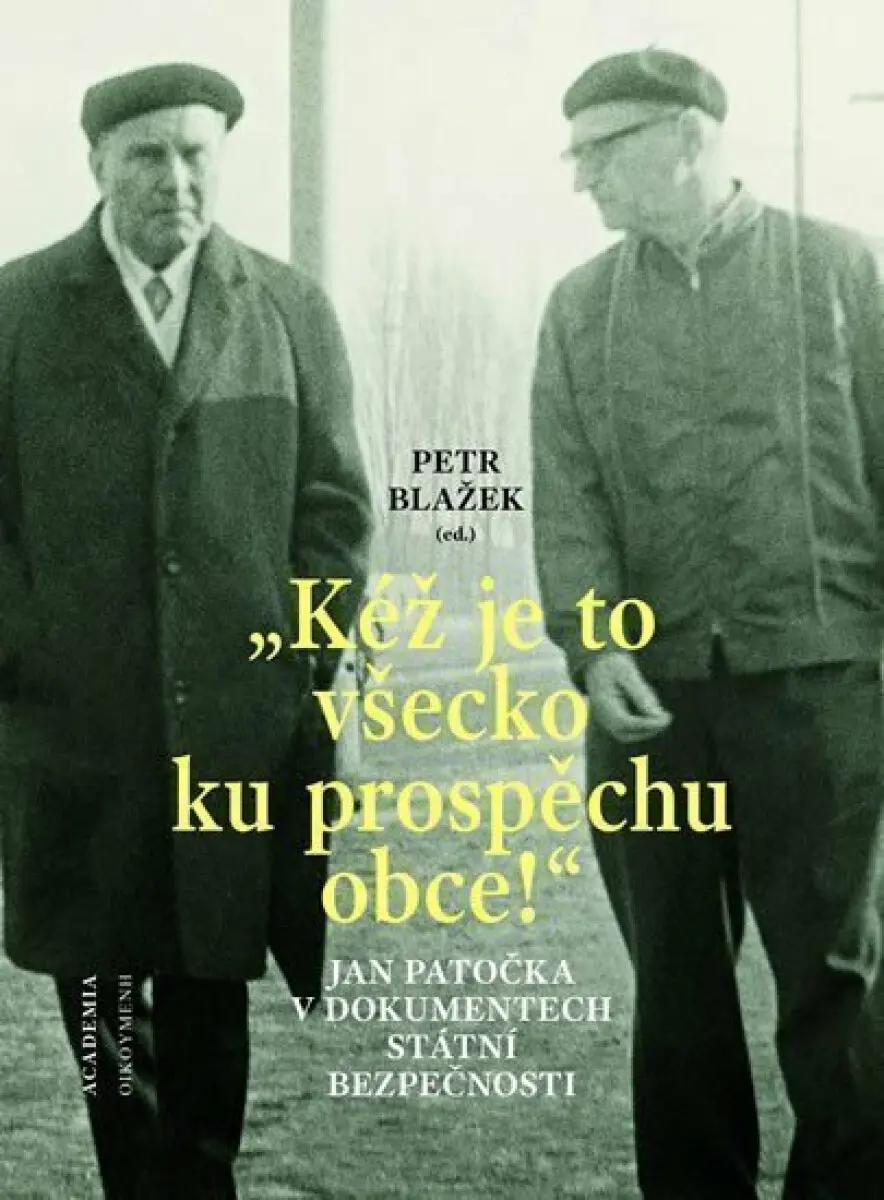 Kéž je to všecko ku prospěchu obce! - Jan Patočka v dokumentech Státní bezpečnosti - Petr Blažek