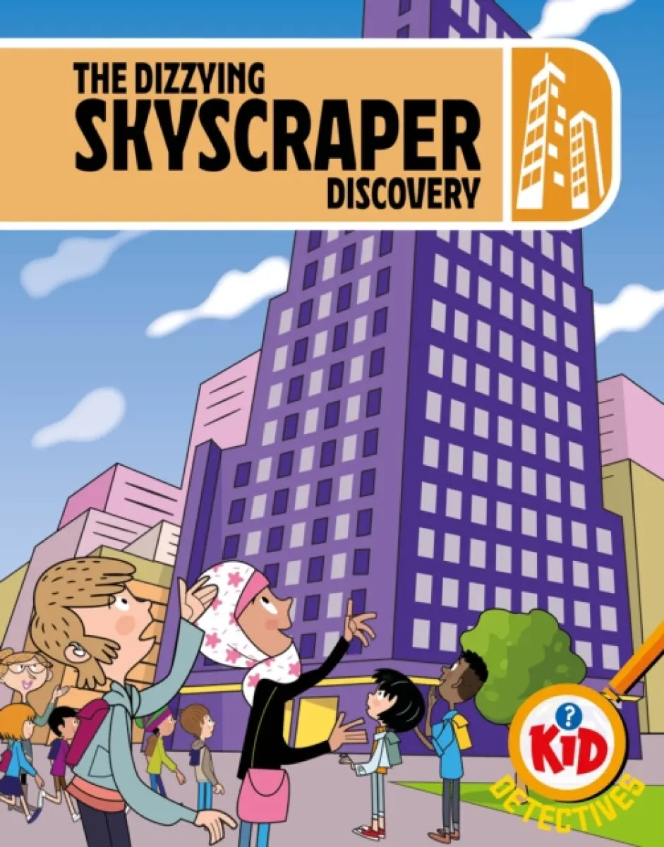 Kid Detectives: The Dizzying Skyscraper Discovery - Adam Bushnell