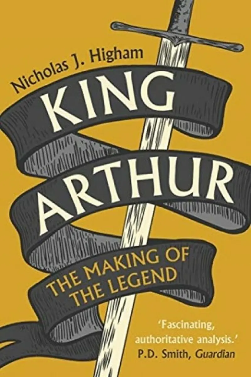 King Arthur – The Making of the Legend - Nicholas J. Higham