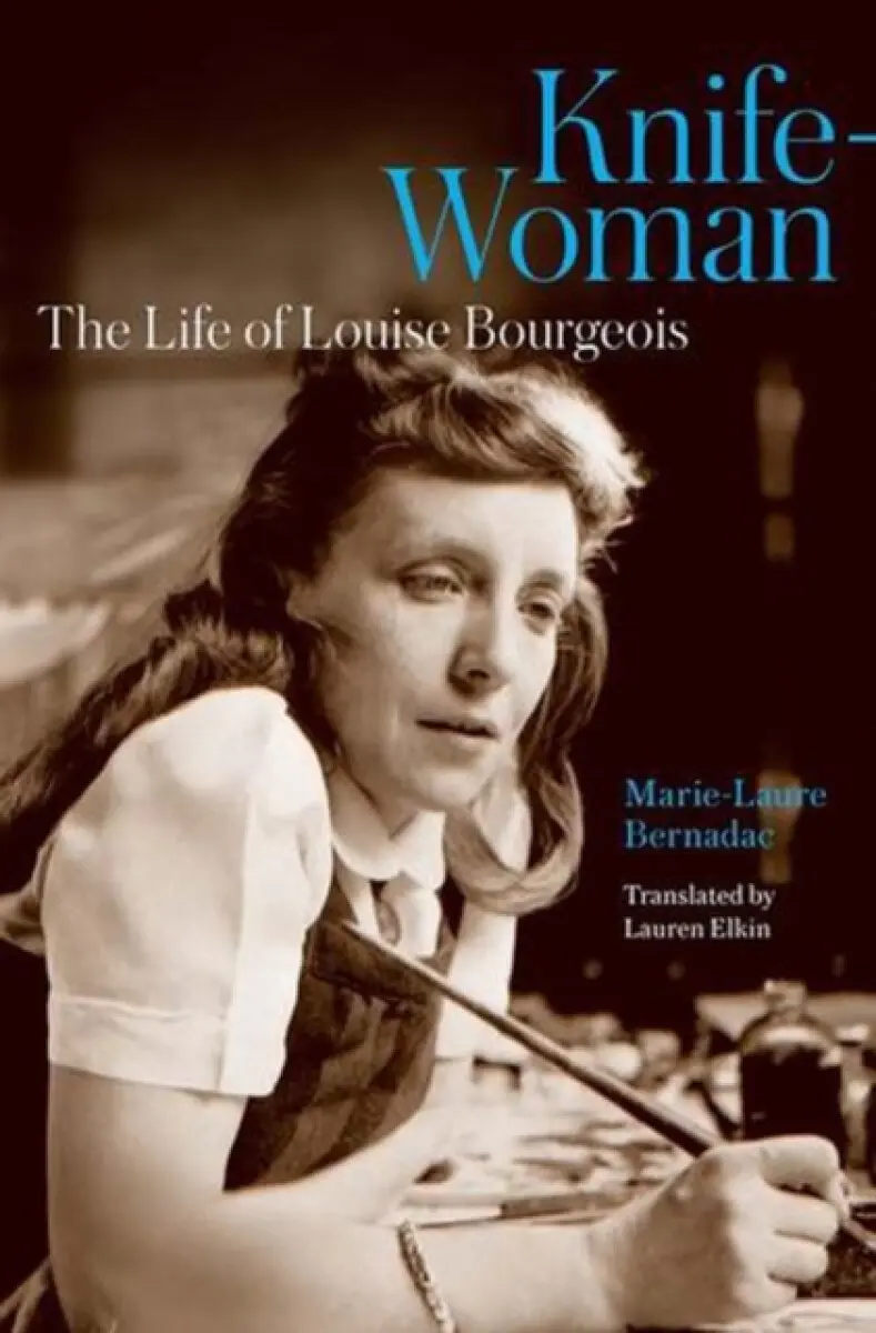 Knife–Woman – The Life of Louise Bourgeois - Lauren Elkin, Marie–laure Bernadac