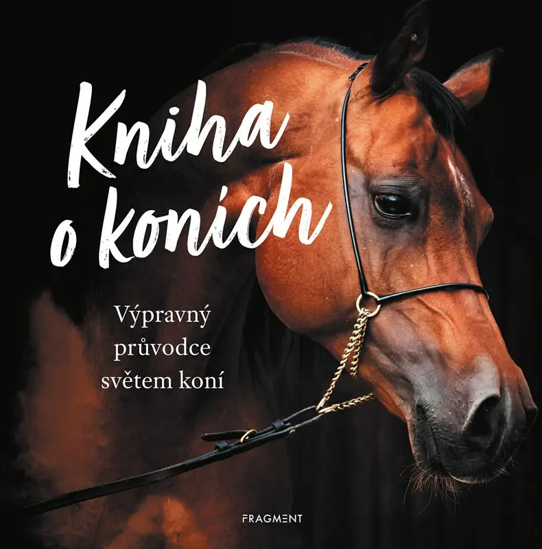 Kniha o koních - Výpravný průvodce světem koní - kolektiv autorů