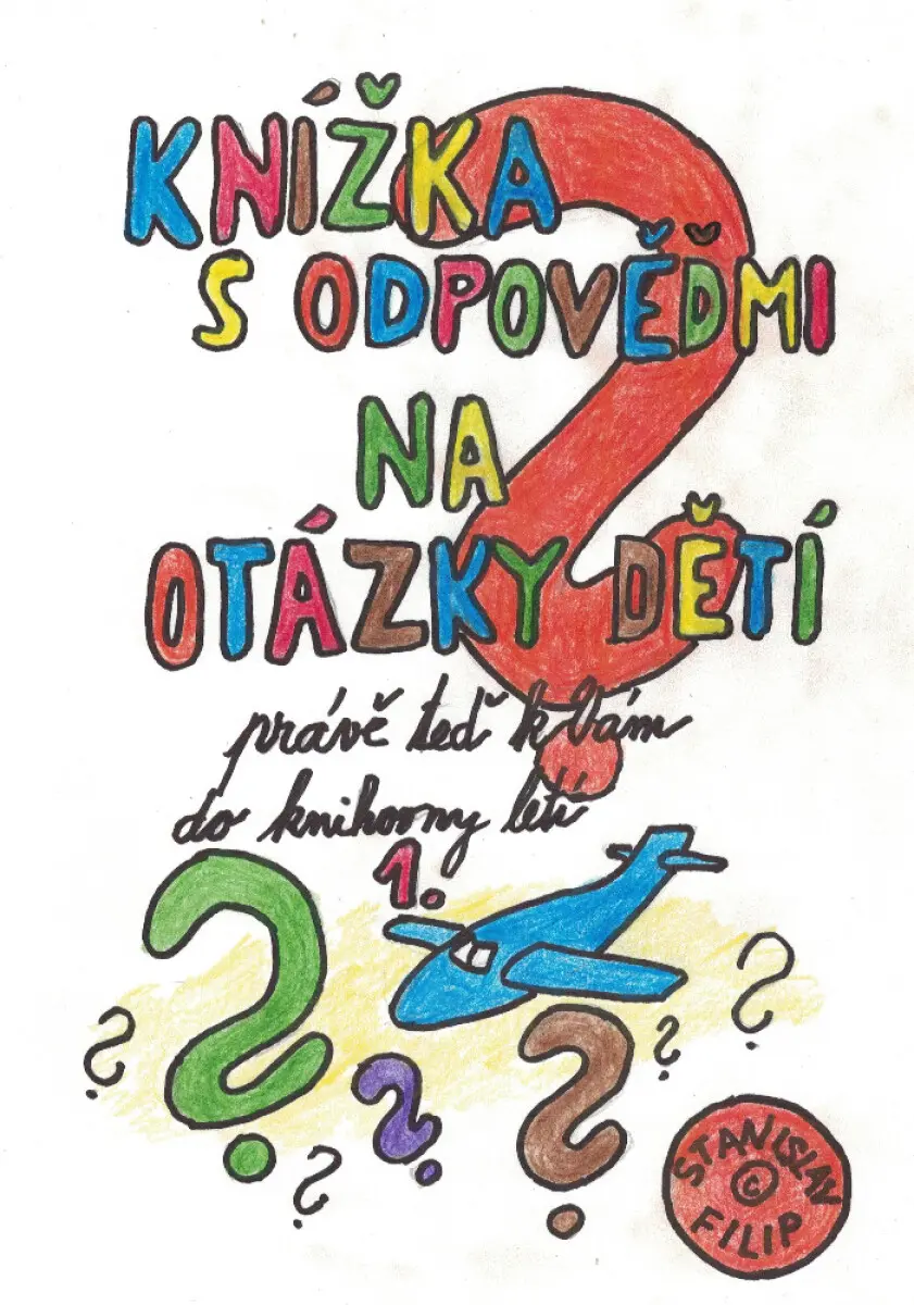 Knížka s odpověďmi na otázky dětí právě teď k vám do knihovny letí - knížka první - Stanislav Filip