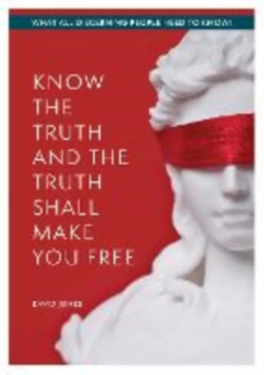 KNOW THE TRUTH AND THE TRUTH SHALL MAKE YOU FREE - David Jones