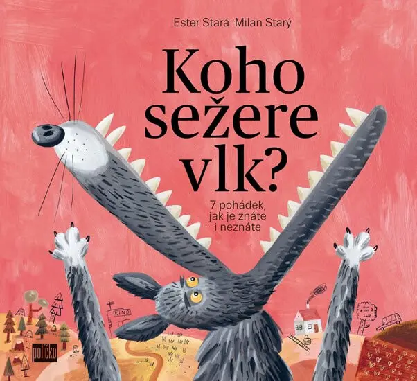 Koho sežere vlk? - 7 pohádek, jak je znáte i neznáte - Ester Stará