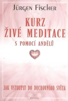 Kurz živé meditace s pomocí andělů (Jak vstoupit do duchovního světa) - Jürgen Fischer