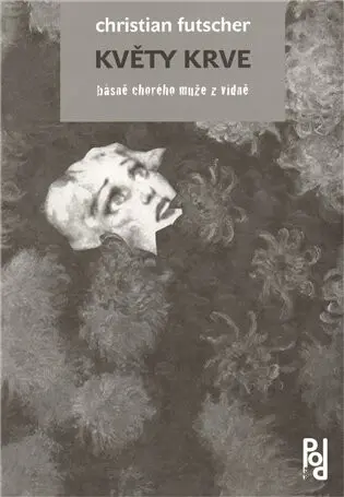 Květy krve (Básně chorého muže z Vídně) - Cristian Fuchscher,Květy krve (Básně chorého muže z Vídně) - Cristian Fuchscher - kniha z kategorie Poézia